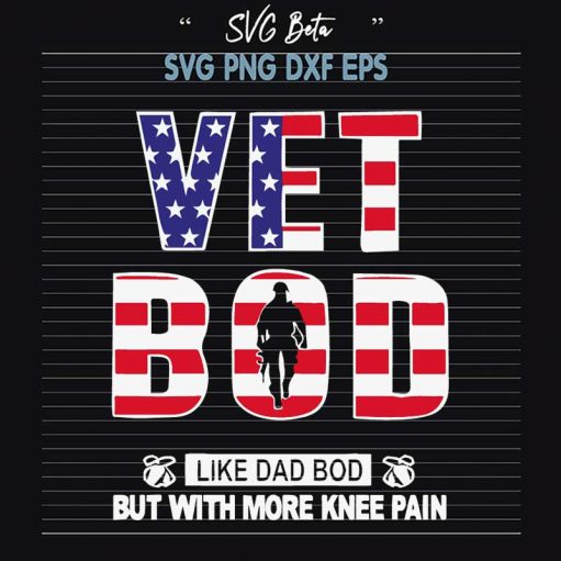 Vet Bod Like A Dad Bod With More Knee Pain Svg