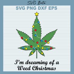 I'm Dreaming Of A Weed Christmas SVG
