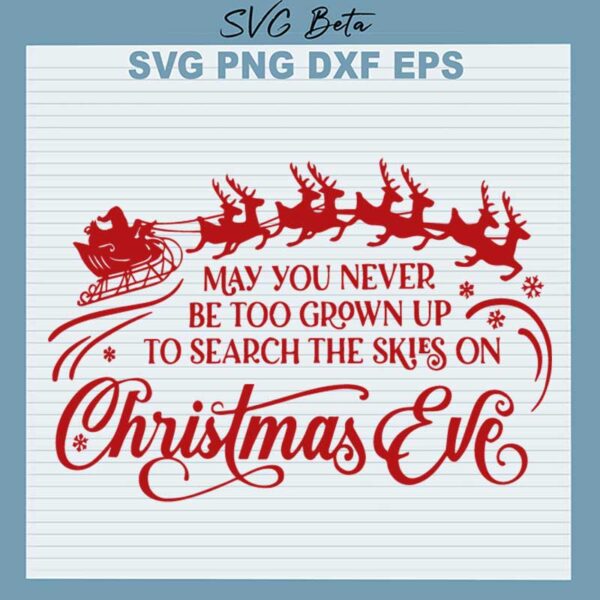 May You never be Too Grown Up To Search The Skies On Christmas Ever SVG