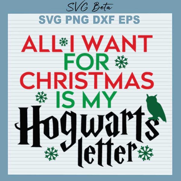 All I Want For Christmas Is My Hogwarts Letter SVG