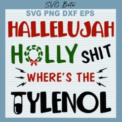 Hallelujah Holy Shit Where's the Tylenol SVG