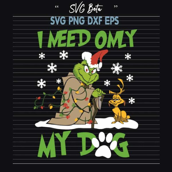 I Need Only My Dog Max And Grinch SVG