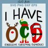 I Have Ocd Christmas Svg