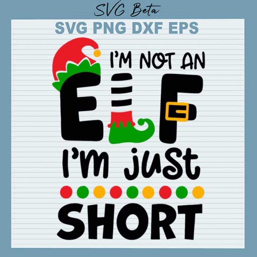 I'M Not An Elf I'M Just Short Svg