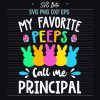 My Favorite Peeps Call Me Principal Svg