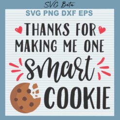 Thanks For Making Me One Smart Cookie SVG