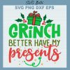 Grinch Better Have My Presents SVG