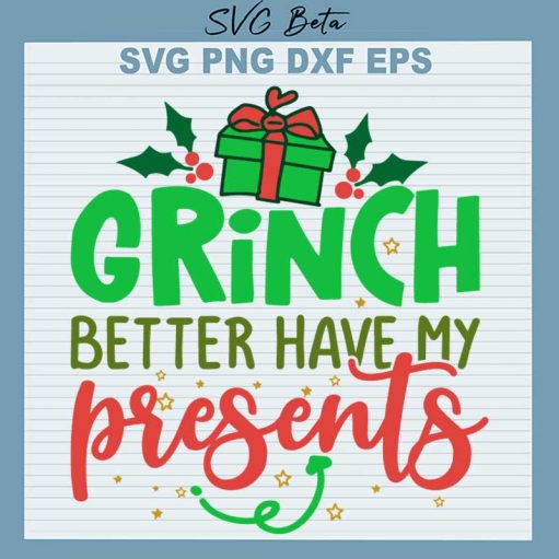 Grinch Better Have My Presents SVG, Grinch Christmas SVG, Grinch Movies SVG PNG DXF Cut File