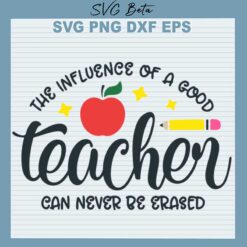 The influence of a good teacher can never be erased SVG