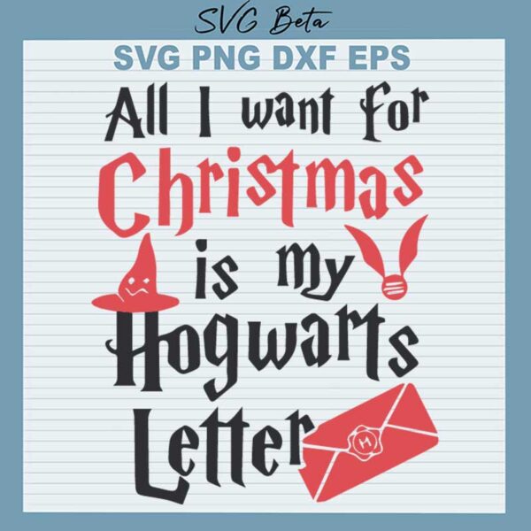 All I Want For Christmas Is My Hogwarts Letter SVG