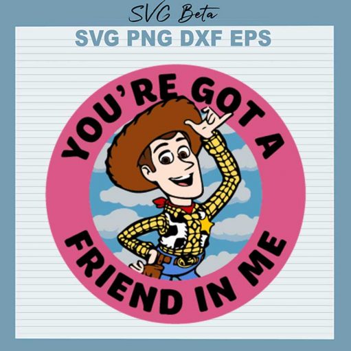 You'Re Got A Friend In Me Svg