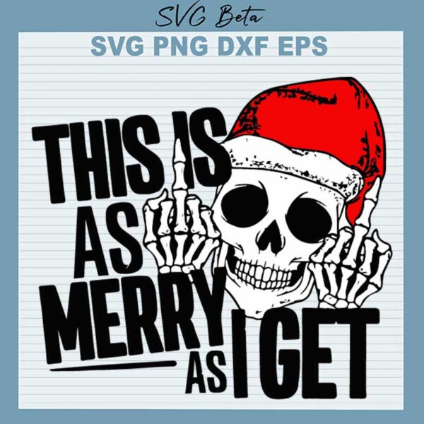 Skeleton This Is As Merry As I Get SVG