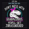 Don'T Mess With Grandmasaurus You'Ll Get Jurasskicked Svg