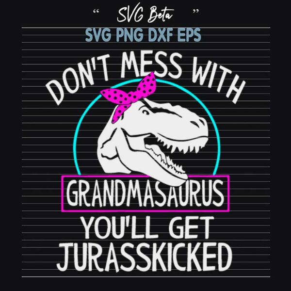 Don't Mess With Grandmasaurus You'll Get Jurasskicked SVG