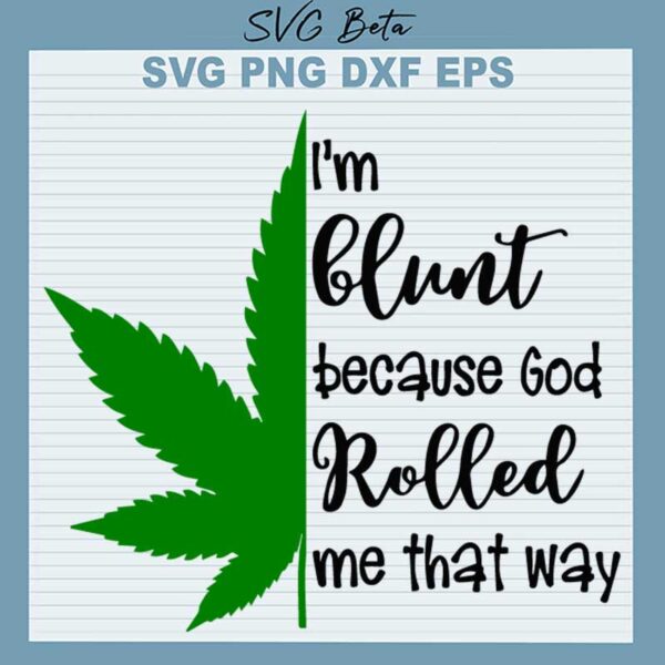 I'm Blunt Because God Rolled Me That Way SVG