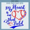 Baseball My Heart Is On That Field Svg