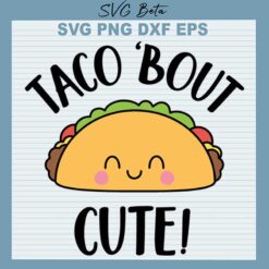Taco 'Bout Cute SVG
