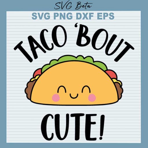Taco 'Bout Cute Svg
