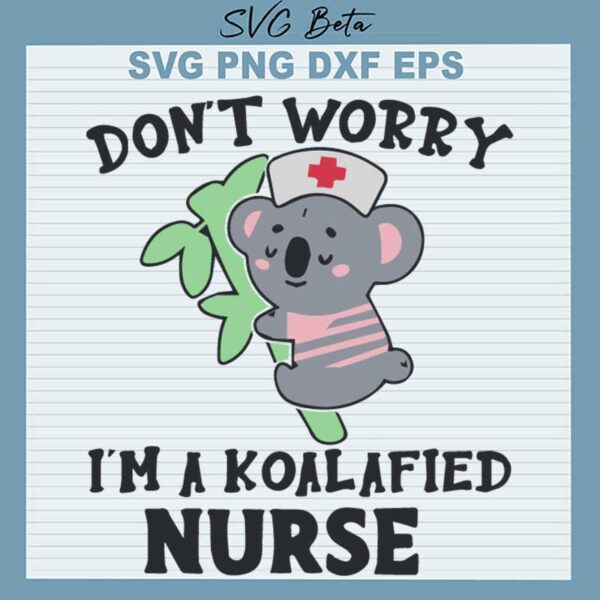 Don't Worry I'm A Koalafied Nurse SVG