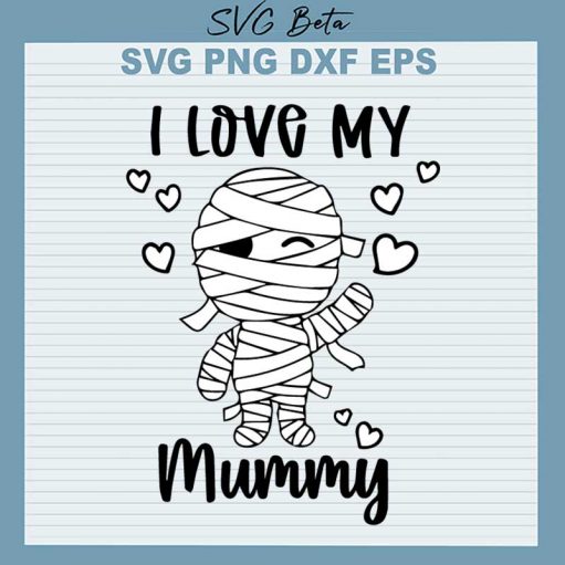 I Love My Mummy Svg