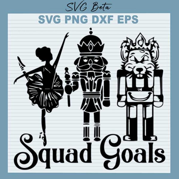 Nutcracker Squad Goals SVG