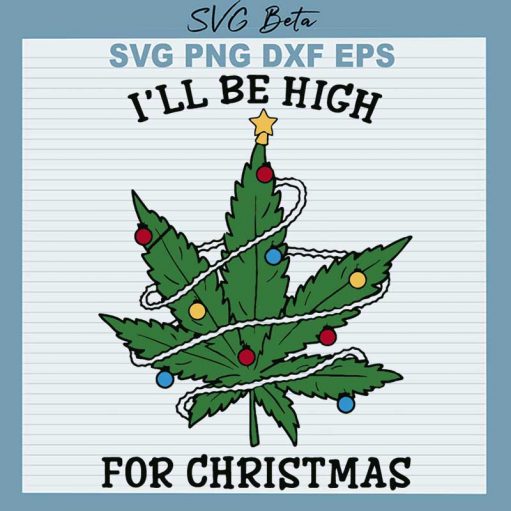 I'Ll Be High For Christmas Cannabis Svg