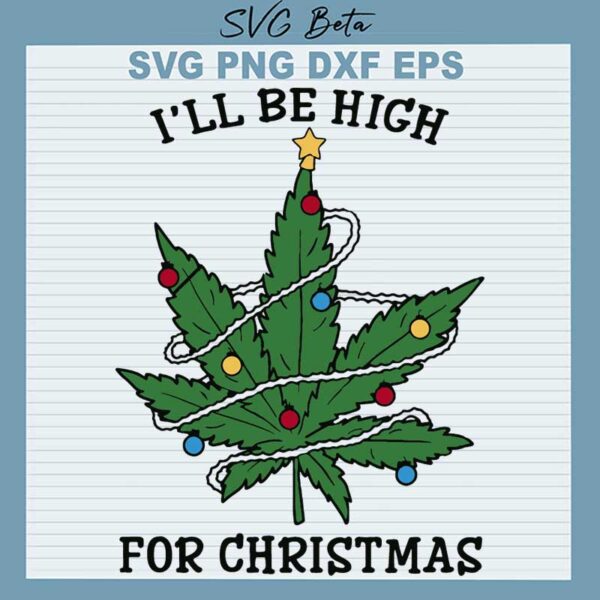 I'll Be High For Christmas Cannabis SVG