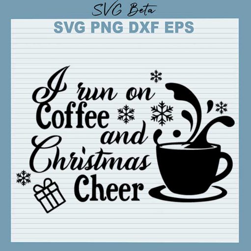 I Run On Coffee And Christmas Cheer SVG