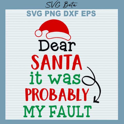 Dear Santa It Was Probably My Fault SVG, Christmas Santa SVG PNG DXF Cut File