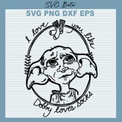 I love you like dobby love socks SVG
