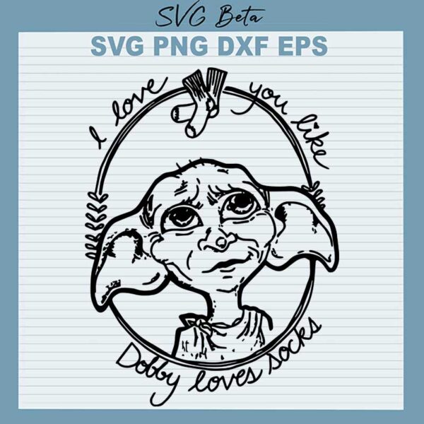 I love you like dobby love socks SVG