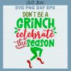 Don't Be A Grinch Celebrate The Season SVG