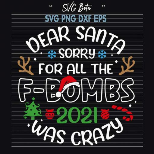 Dear Santa Sorry For All The F Bombs 2021 Was Crazy Svg