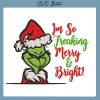 I'M So Freaking Merry And Bright Grinch Embroidery Design