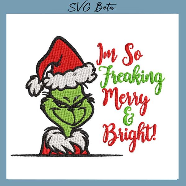 i'm so freaking merry and bright grinch embroidery design