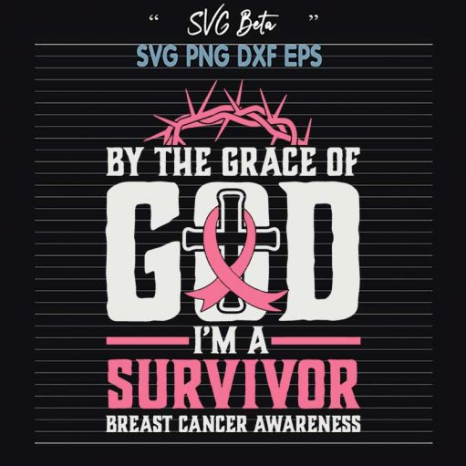 By the grace of God I'm a survivor Breast Cancer Awareness SVG