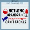 Nothing Grandpa And I Can'T Tackle Svg