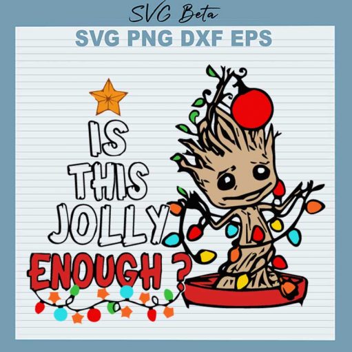 Is This Jolly Enough Baby Groot Svg