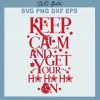 Keep Calm And Get Your Ho Ho Ho On Svg