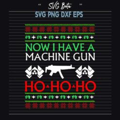 Now I Have A Machine Gun Ho Ho Ho SVG