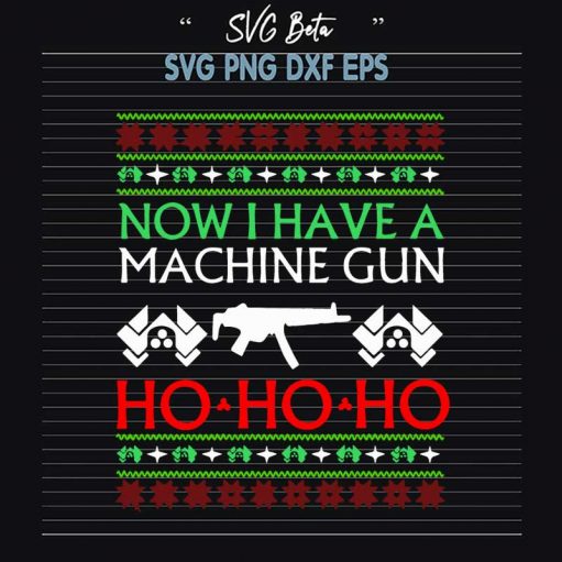 Now I Have A Machine Gun Ho Ho Ho SVG