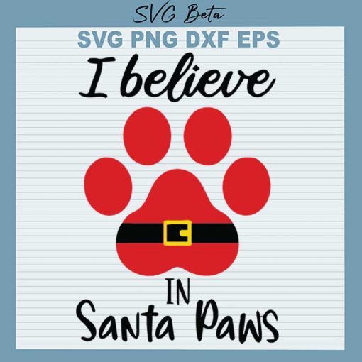 I Believe In Santa Paws SVG, Christmas Santa Paws SVG, Christmas Paw