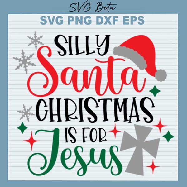 Silly Santa Christmas Is For Jesus SVG
