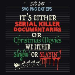 It's Either Serial Killer Documentaries Or Christmas Movies SVG
