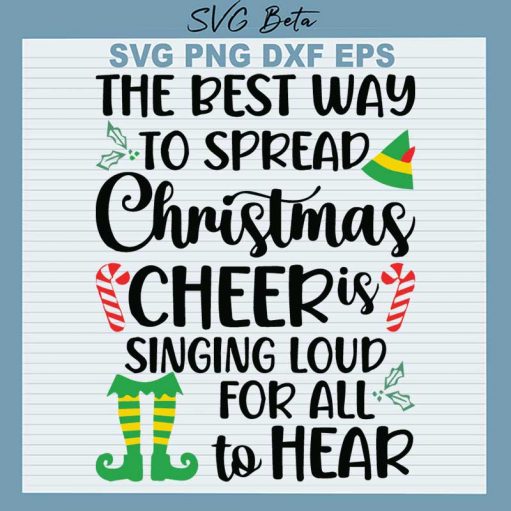 The Best Way To Spread Christmas Cheer Is Singing Loud For All To Hear Svg