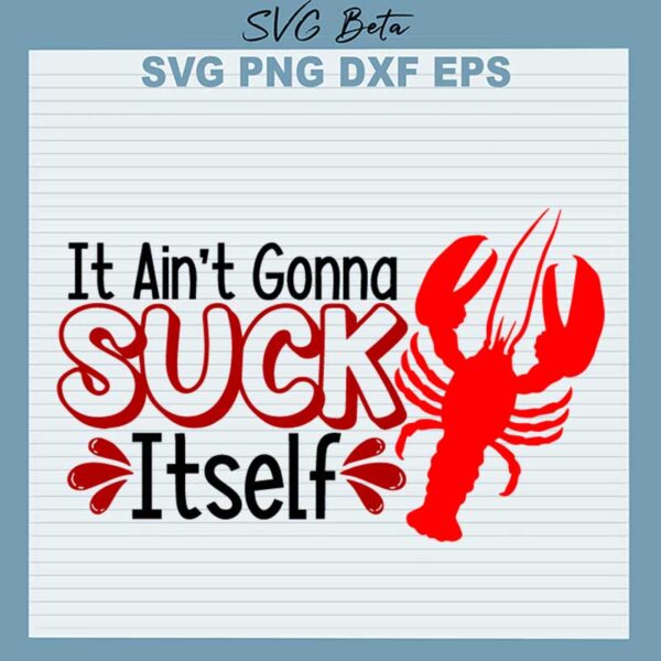 It Ain't Going Suck Itself SVG