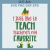 I Just Like To Teach Teaching's My Favorite SVG