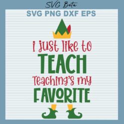 I Just Like To Teach Teaching's My Favorite SVG