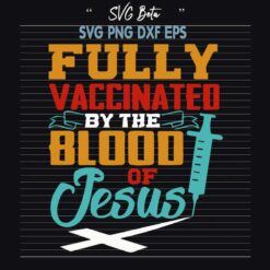 Fully Vaccinated By The Blood Of Jesus SVG