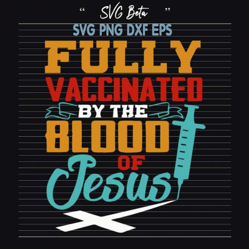 Fully Vaccinated By The Blood Of Jesus Svg